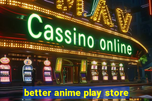 better anime play store